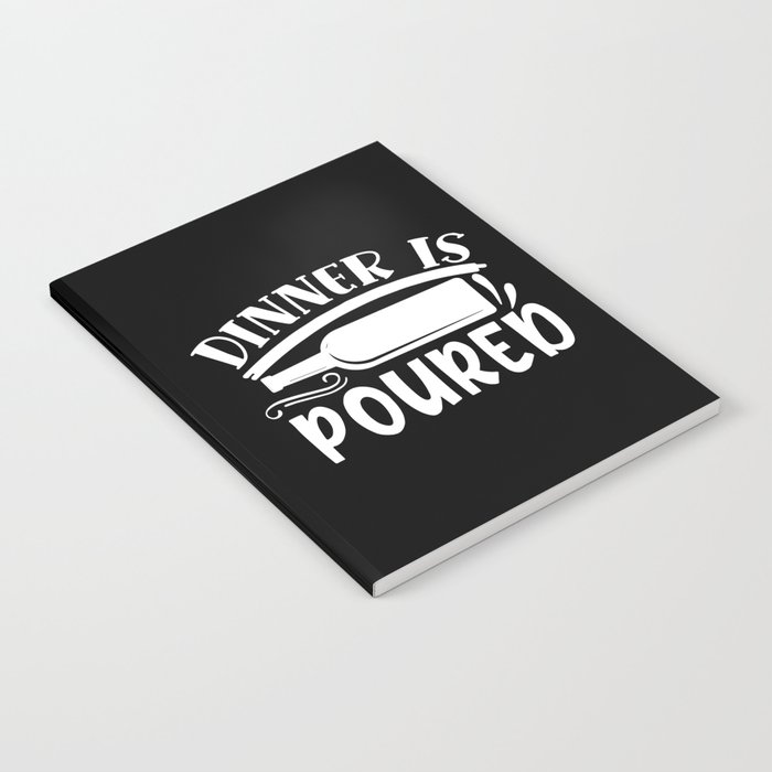 Dinner Is Poured Funny Wine Quote Notebook