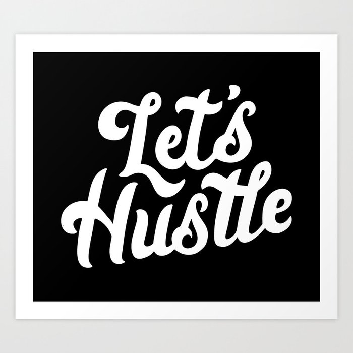Let's Hustle Art Print