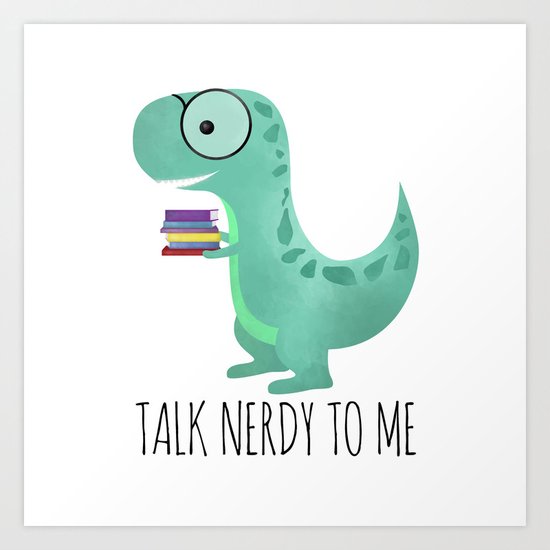 Talk Nerdy To Me Art Print