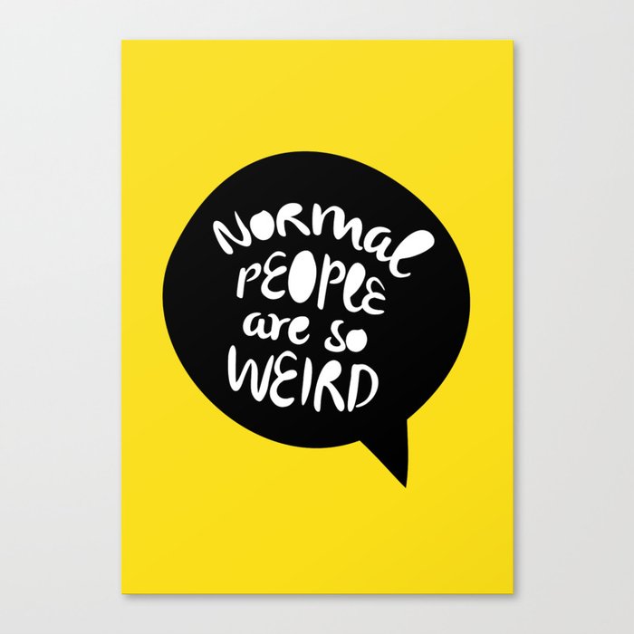Normal people are so weird Canvas Print