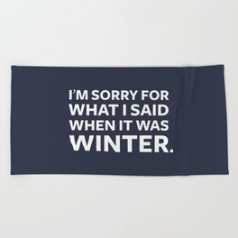 I'm Sorry for What I Said When It Was Winter Beach Towel
