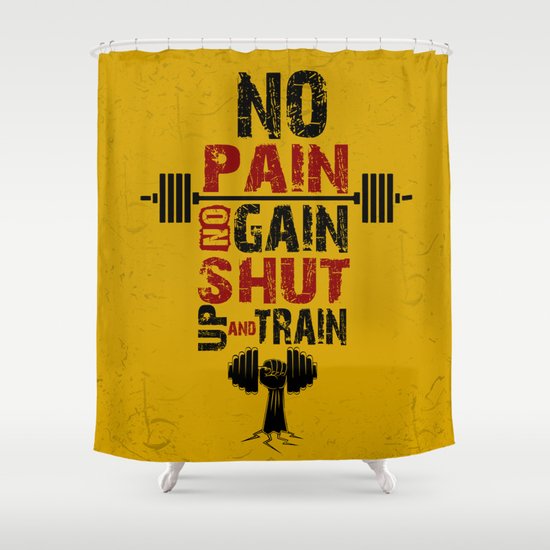 No Pain No Gain Shut Up And Train Inspirational Quotes Shower Curtain By Creativeideaz Society6