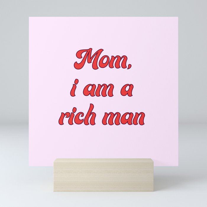 Mom, I am a rich man. Mini Art Print