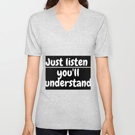 just listen you'll understand V Neck T Shirt