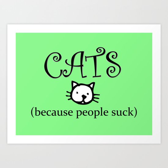 Cats Because People Suck Art Print By Frankiecat Society6
