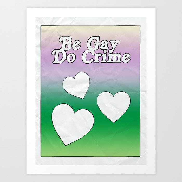 BE GAY, DO CRIME Poster Design (Spring Flowers Color Palette) Art Print