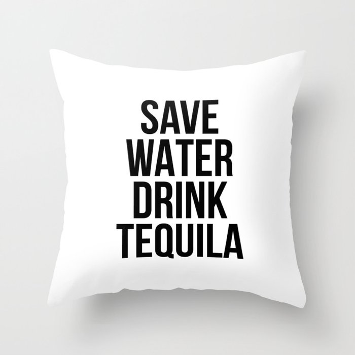 Save water drink tequila Throw Pillow