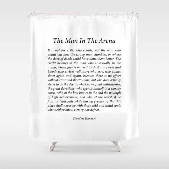 The Man In The Arena by Theodore Roosevelt Shower Curtain