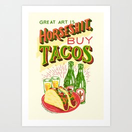 Great Art is Horseshit, Buy Tacos Art Print