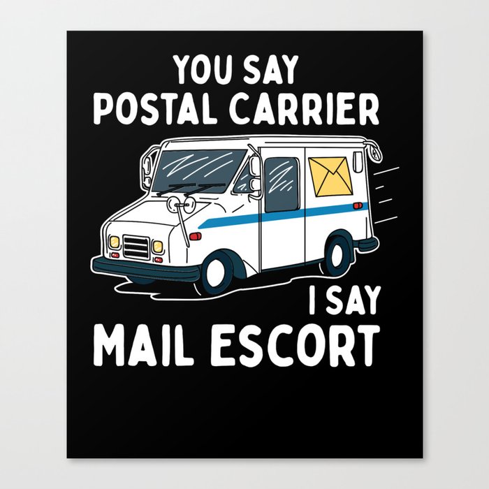 You Say Postal Carrier I Say Mail Escort Canvas Print