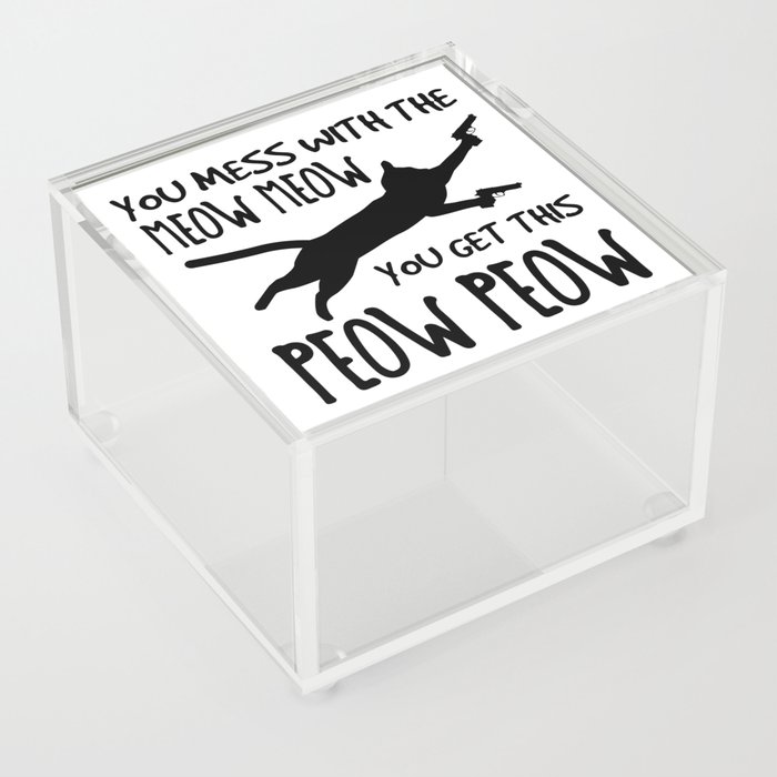 Mess With Meow Meow You Get Peow Peow Acrylic Box