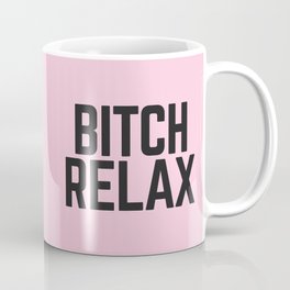 Bitch Relax (Pink) Funny Quote Mug