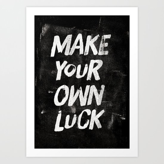Make your own luck Art Print