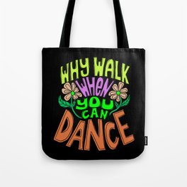 Why Walk When You Can Dance Tote Bag