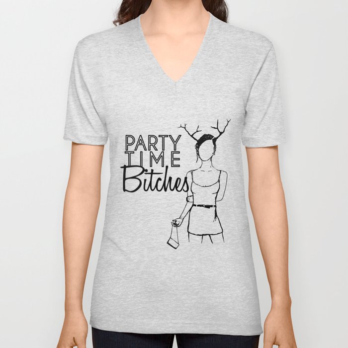 Party Time Bitches V Neck T Shirt