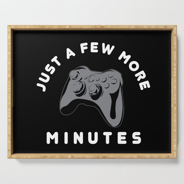Just a few more minutes | Gamer Gaming Serving Tray
