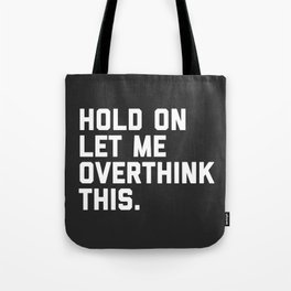 Hold On, Overthink This Funny Quote Tote Bag