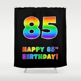 [ Thumbnail: HAPPY 85TH BIRTHDAY - Multicolored Rainbow Spectrum Gradient Shower Curtain ]
