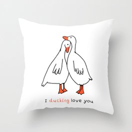 I ducking love you Throw Pillow