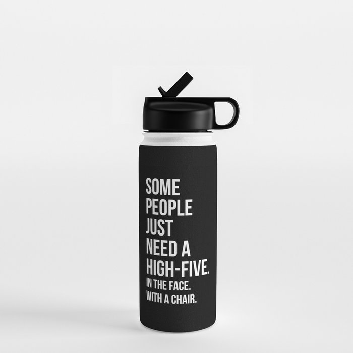 https://ctl.s6img.com/society6/img/az5JmZqEUoqWGl93aqB4HF-DfJ0/w_700/water-bottles/18oz/straw-lid/front/~artwork,fw_3391,fh_2228,fx_-78,fy_-40,iw_3542,ih_2310/s6-0074/a/30097067_13226931/~~/need-a-high-five-funny-quote-water-bottles.jpg