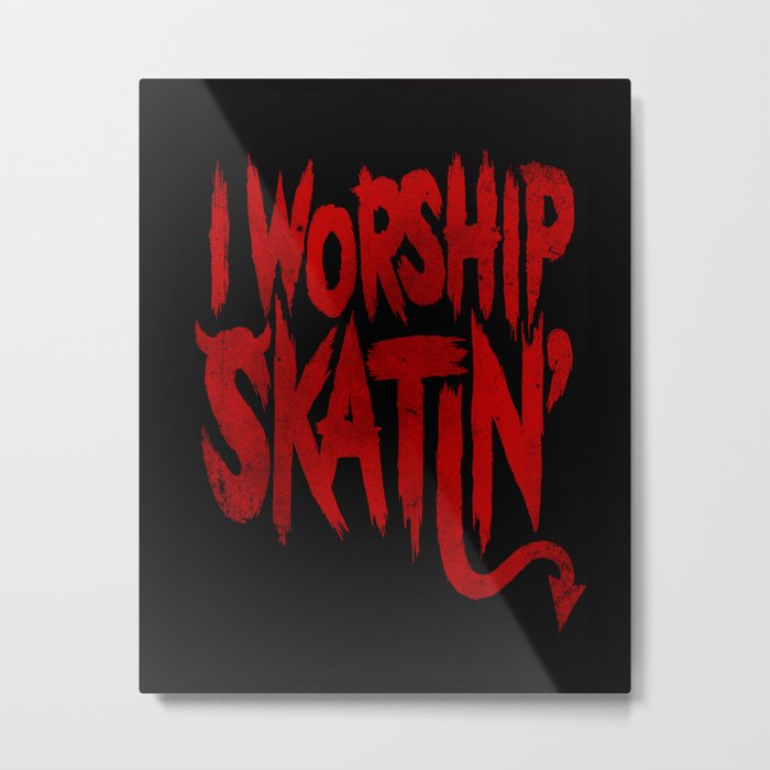 I Worship Skatin'  Metal Print