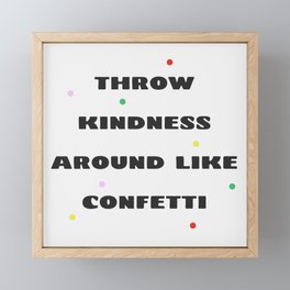 Throw kindness around like confetti  Framed Mini Art Print