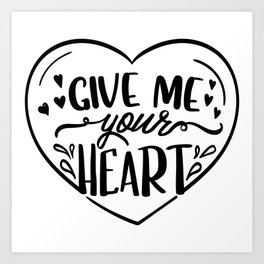 Give Me Your Heart Art Print