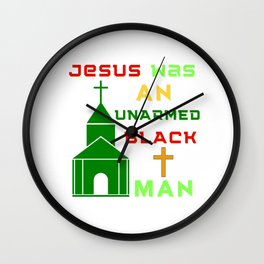 Jesus Was An Unarmed Black Man Wall Clock