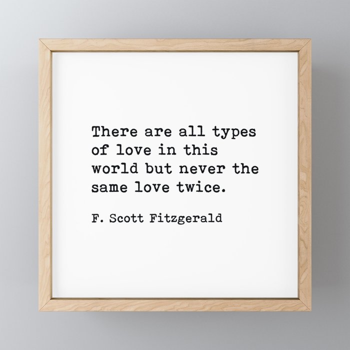 There Are All Types Of Love In This World, F. Scott Fitzgerald Quote Framed Mini Art Print