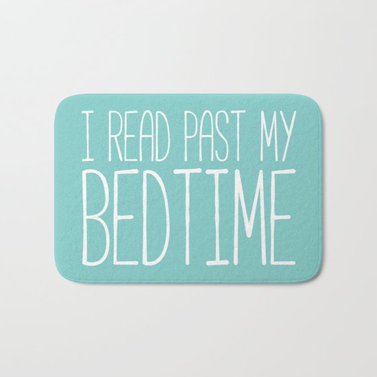 I read past my bedtime. Bath Mat