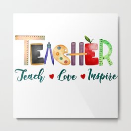 Teachers teach love inspire quote gift Metal Print