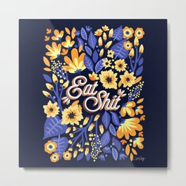 Eat Shit – Yellow & Slate Metal Print | Floral, Expletive, Curse, Flowers, Funny, Spring, Quote, Eatshit, Flower, Catcoq 