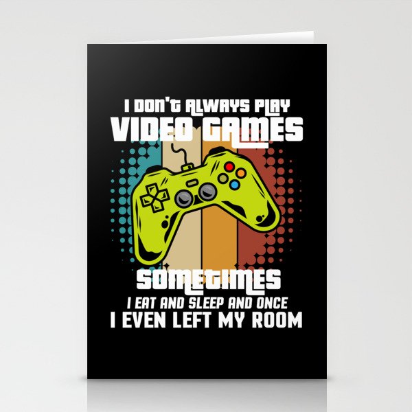 I Don't Always Play Video Games Stationery Cards