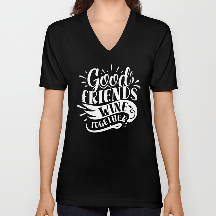Good Friends Wine Together V Neck T Shirt