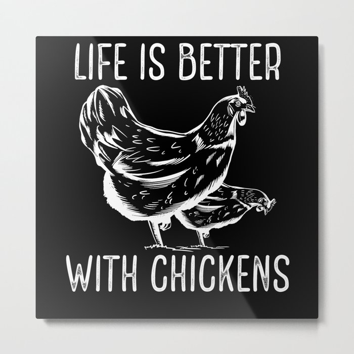 Life is better with chickens Metal Print