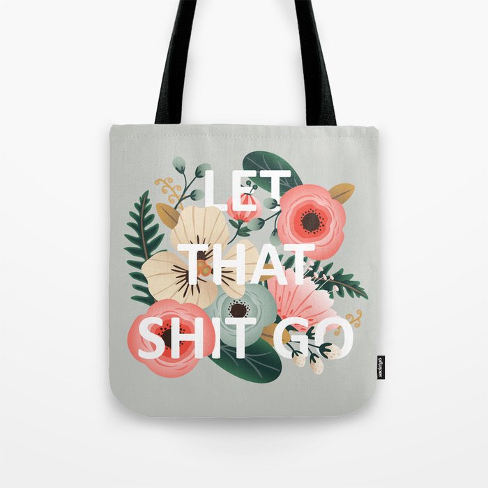 LET THAT SHIT GO - Sweary Floral Tote Bag