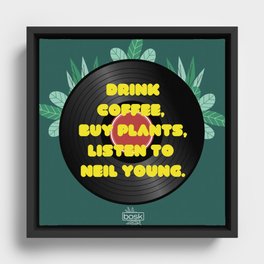 Drink coffee, buy plants, listen to Neil Young. Framed Canvas