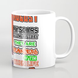 I Was Born In August My Scars Tell Me A Story They Are Reminders Of Times When Life Tried To Break M Coffee Mug