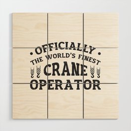 The World's Finest Crane Operator Driver Worker Wood Wall Art
