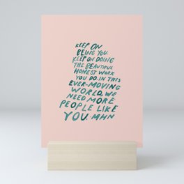 "Keep On Being You.." Mini Art Print