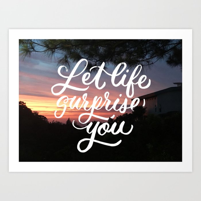 let life surprise you art print by goodvibesbygb