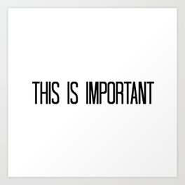 This is Important Art Print | Graphic Design, Funny, Black and White, Typography 
