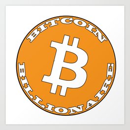 Bitcoin Billionaire  Art Print