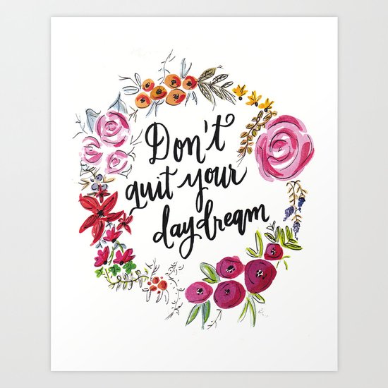 Don't Quit Your Day Dream - Floral Watercolor and Calligraphy Art Print