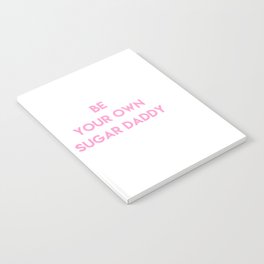 Be your own sugar daddy Notebook
