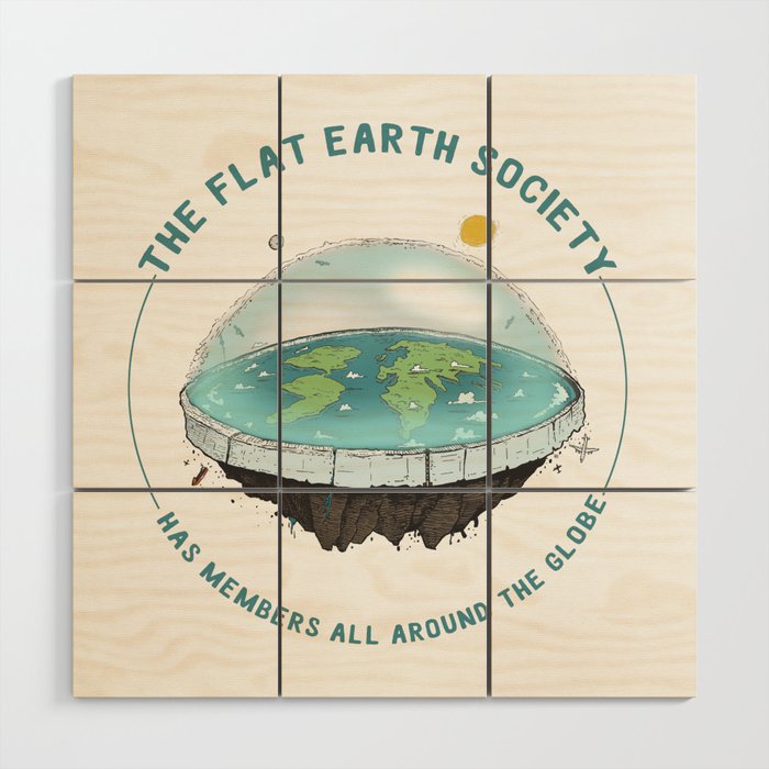 The Flat Earth has members all around the globe Wood Wall Art