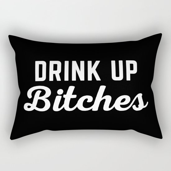 Drink Up Bitches Funny Quote Rectangular Pillow