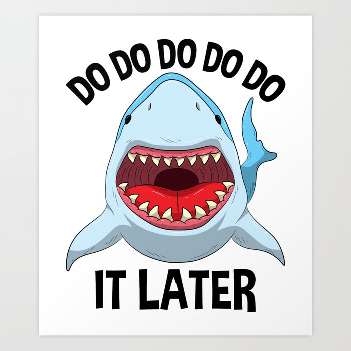 Do Do Do It Later Funny Shark Quote Art by Born Design | Society6