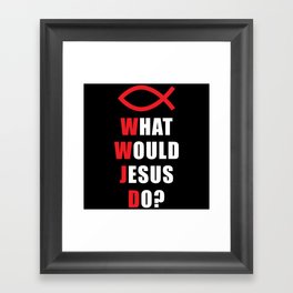 Jesus What would Jesus Do Framed Art Print