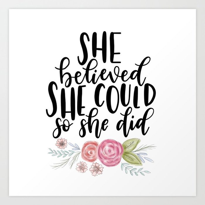 Welp She Believed She Could, So She Did Art Print by designsbyjordyn AH-13